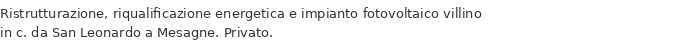 Ristrutturazione, riqualificazione energetica e impianto fotovoltaico villino in c. da San Leonardo a Mesagne. Privato.